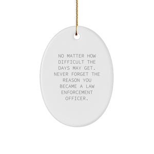 Inspiring Law Enforcement Officer Oval Ornament Gifts from Friends - No Matter How Difficult The Days May Get - Christmas Unique Gifts for Law Enforcement Officer Men - Image 1