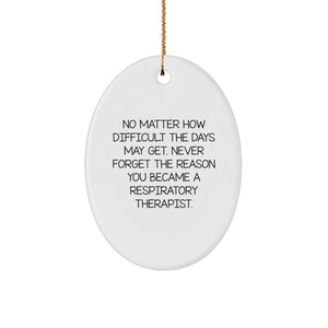 Inspirational Gifts from Friends and Family for Respiratory Therapist Oval Ornament, No Matter How Difficult The Days May Get, Christmas Unique Gifts - Image 1