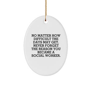 Gifts from Friends and Family, Inspirational Social Worker Oval Ornament, Christmas Unique Gifts for Social Workers, 'No Matter How Difficult The Days May Get' - Image 1