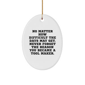 Funny Inspirational Tool Maker Oval Ornament Gifts from Men to Tool Maker Friends and Family for Christmas Decorations - Image 1