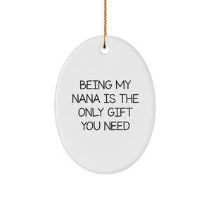 Funny Nana Gifts from Family - Oval Ornament - Being My Nana Is The Only Gift - Image 1