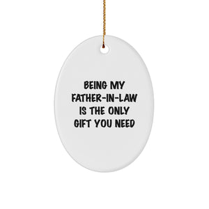 Funny Father-in-law Gift Oval Ornament Being My Father-in-law Is The Only Gift You Need, Beautiful Oval Ornament for Father-in-law, Unique Christmas Unique Gifts from Men to Father-in-law - Image 1
