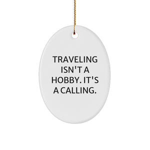 Funny Traveling Gifts for Him, Traveling Isn't A Hobby. It's A Calling. Oval Ornament, Gifts from Friends and Family for Christmas - Image 1