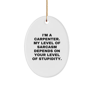 Carpenter Gifts from Friends, Funny Oval Ornament Quote, Christmas Unique Gifts for Him - Image 1