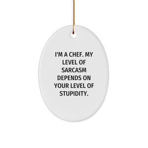 Funny Chef Gifts from Men to Chef for Christmas - Oval Ornament with 'I'm A Chef. My Level Of Sarcasm Depends On Your Level Of Stupidity.' Quote - Image 1