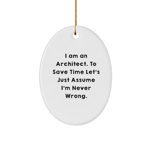Funny Architect Gifts for Men Oval Ornaments from Friends, 'I Am An Architect. To Save Time Let's Just Assume I'm Never Wrong.', Unique Christmas Unique Gifts for Him - Image 1