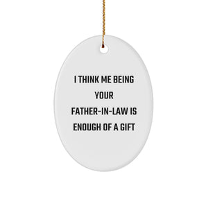 Funny Father-in-law Gifts from Family, Oval Ornament Quotes for Dad, 'I Think Me Being Your Father-in-law Is Enough Of A Gift' Christmas Unique Gifts for Father-in-law - Image 1