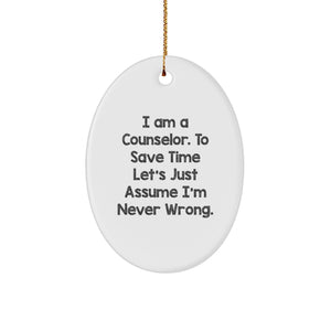 Funny Counselor Gifts from Friends - Oval Ornament 'I'm Never Wrong' - Unique Christmas Unique Gifts for Counselor - Image 1