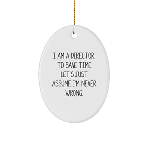 Funny Director Gifts from Friends for Men Oval Ornament I Am A Director To Save Time Lets Just Assume Im Never Wrong - Image 1