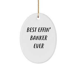 Funny Banker Gifts: 'Best Effin' Banker Ever' Oval Ornament for Men, White, 3.25" Tall, Durable MDF, Perfect for Coworkers, Friends, or Family - Image 1