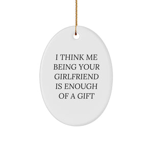 Funny Sweetheart Gifts from Men - Oval Ornament for Christmas - I Think Me Being Your Sweetheart Is Enough Of A Gift - Image 1