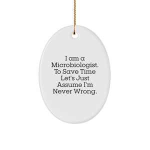 Funny Microbiologist Gifts for Men - Oval Ornament with 'I Am A Microbiologist. To Save Time Let's Just Assume I'm Never Wrong.' Quote, Christmas Unique Gifts from Friends to Family - Image 1