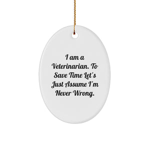 Funny Veterinarian Gifts from Friends for Veterinarian Men - Oval Ornament, I'm Never Wrong - Image 1