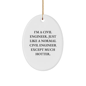 Civil Engineer Gifts from Friends, 'I'm A Civil Engineer. Just Like A Normal Civil Engineer Except Much Hotter.,' Oval Ornament for Christmas, Gifts for Civil Engineers - Image 1