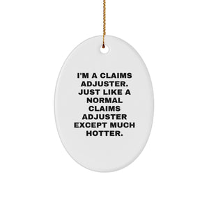 Claims Adjuster Gifts, Funny Oval Ornament, I'm A Claims Adjuster, Just Like A Normal Claims Adjuster Except Much Hotter, Christmas Unique Gifts from Friends to Claims Adjuster - Image 1