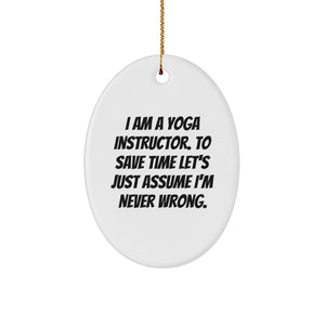 Funny Yoga Instructor Oval Ornament Gifts for Friends, Coworkers, Family - I Am A Yoga Instructor. To Save Time Let's Just Assume I'm Never Wrong. - Christmas Unique Decorations - Image 1