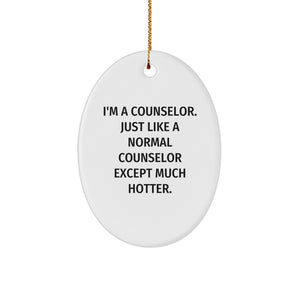 Funny Counselor Oval Ornament Gifts from Men to Women Coworkers, I'm A Counselor Just Like A Normal Counselor Except Much Hotter Christmas Ornament for Home Decor - Image 1