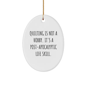 Quilting Oval Ornament Gifts from Men to Friends and Family for Christmas Unique Decorations with 'Quilting Is Not A Hobby Its A Post-apocalyptic Life Skill' Funny Quote - Image 1