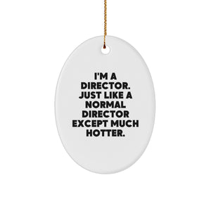 Funny Director Oval Ornament Gifts from Friends to Director, I'm A Director. Just Like A Normal Director Except Much Hotter. Christmas Unique Gifts for Director - Image 1
