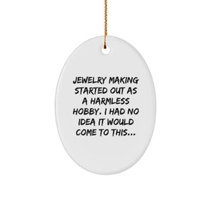 Funny Jewelry Making Oval Ornament Gifts from Friends and Family for Christmas Decorations, Started Out As A Harmless Hobby, Gifts for Jewelry Making Enthusiasts - Image 1