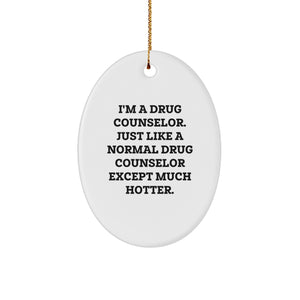Funny Drug Counselor Oval Ornament Gifts from Friends to Drug Counselor, Unique Christmas Unique Gifts for Him, Her, or Coworkers - 'I'm A Drug Counselor...' - Image 1