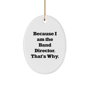 Funny Band Director Gifts for Him, Because I Am The Band Director. That's Why. Oval Ornament, Christmas Unique Gifts from Men - Image 1