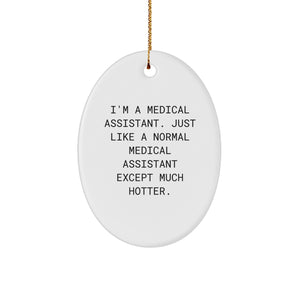 Medical Assistant Gifts from Friends, Funny Oval Ornament with 'I'm A Medical Assistant. Just Like A Normal Medical Assistant Except Much Hotter.' Quote, Perfect for Christmas - Image 1