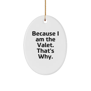 Valet Gifts from Men, Gifts for Valet, Oval Ornament, Because I Am The Valet. That's Why., Funny Christmas Unique Gifts - Image 1