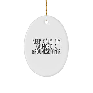 Funny groundskeeper Oval Ornament Gifts from Friends for groundskeepers, Men, Women - Keep Calm, I'm (almost) A groundskeeper. - Image 1