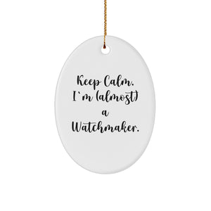 Watchmaker Gifts, Oval Ornament, Christmas Unique Gifts from Friends to Family - Keep Calm, I'm (almost) A Watchmaker. - Image 1