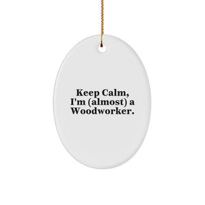 Funny Woodworker Oval Ornament, 'Keep Calm, I'm (almost) A Woodworker' Christmas Unique Gifts from Friends to Family, Oval Shaped Woodworker Decor, White Color - Image 1