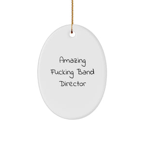 Funny Christmas Unique Gifts from Friends for Band Director Oval Ornament - Amazing F--king Band Director Quote - Image 1