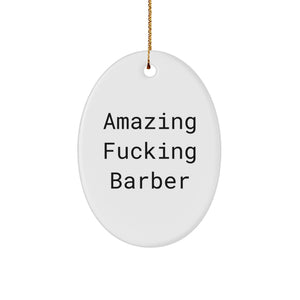 Funny Barber Gifts for Men - Oval Ornament with 'Amazing F--king Barber' Quote, Great for Christmas Unique Gifts from Friends - Image 1