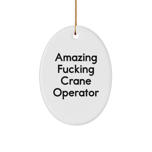 Funny Crane Operator Gifts from Friends for Men - Amazing F--king Crane Operator Oval Ornament, Christmas Unique Gifts - Image 1