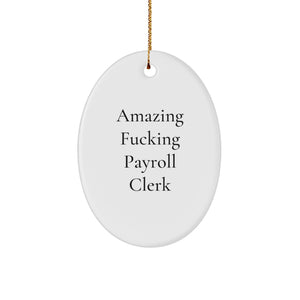 Funny Payroll Clerk Gift for Men, Oval Ornament Unique Christmas Unique Gifts from Friends, 'Amazing F--king Payroll Clerk' Humor, Payroll Clerk Office Decor - Image 1