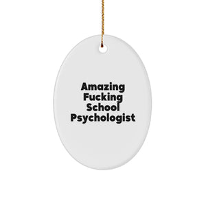 Gifts from Men for the Amazing Funny School Psychologist, Oval Ornament with 'Amazing F--king School Psychologist' Quote, Christmas Unique Gifts - Image 1