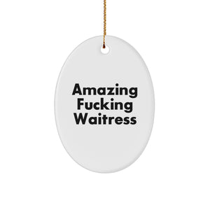 Funny Waitress Gifts for Women - Amazing F--king Waitress Oval Ornament, Christmas Unique Gifts from Friends to Family - Image 1