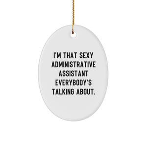 Funny Administrative Assistant Gifts for Coworkers, Oval Ornament Quote 'I'm That Sexy Administrative Assistant Everybody's Talking About', Unique Christmas Decorations from Friends - Image 1