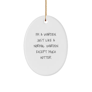 Warden Gifts from Friends - I'm A Warden, Just Like A Normal Warden Except Much Hotter, Oval Ornament, Christmas Unique Gifts for Him - Image 1