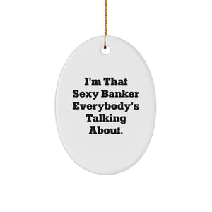 Sexy Banker Oval Ornament Funny Quote White Durable MDF Gift for Men from Friends - Image 1