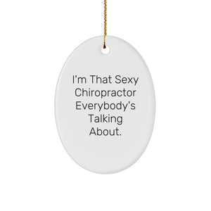 Funny Chiropractor Gifts from Friends for Men Chiropractors - I'm That Sexy Chiropractor Everybody's Talking About Oval Ornament - Image 1
