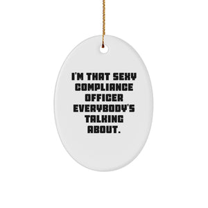 Funny Compliance Officer Gifts from Men to Friends - 'I'm That Sexy Compliance Officer Everybody's Talking About' Oval Ornament for Compliance Officers, Unique Christmas Unique Gift - Image 1