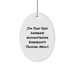 Funny Database Administrator Gifts from Friends - I'm That Sexy, Oval Ornament for Christmas Unique Gifts, Perfect for Database Administrator Desk Decorations - Image 1