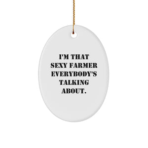 Funny Farmer Oval Ornament Gifts from Men to Friends - I'm That Sexy Farmer Everybody's Talking About. Christmas Unique - Image 1