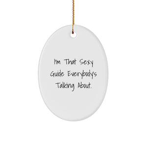 Funny Guide Gifts, I'm That Sexy Guide Everybody's Talking About Oval Ornament, Unique Christmas Unique Gifts for Guide Lovers from Friends, Family, Coworkers - Image 1