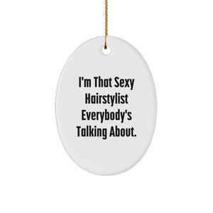 Funny Hairstylist Oval Ornament Gifts from Friends to Hairstylist, 'I'm That Sexy Hairstylist Everybody's Talking About' Christmas Unique Gifts - Image 1