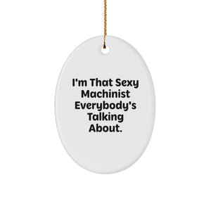 Funny Machinist Gifts for Men, Oval Ornament, 'I'm That Sexy Machinist Everybody's Talking About' Christmas Decorations - Image 1