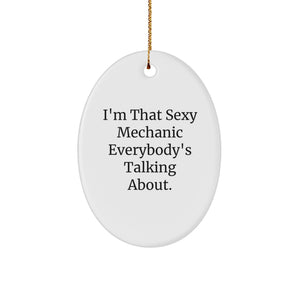 Funny Mechanic Oval Ornament, I'm That Sexy Mechanic Everybody's Talking About, Gifts for Mechanic Friends - Image 1