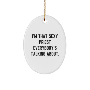 Funny Priest Gifts from Men to Priest - I'm That 'Sexy' Priest Everybody's Talking About Oval Ornament, White, Christmas Unique Gifts for Priest - Image 1