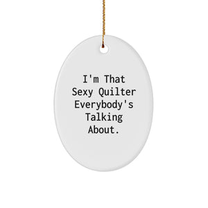 Funny Quilter Gifts Presents I'm That Sexy Quilter Everybody's Talking About Oval Ornament White Christmas Unique Gifts - Image 1
